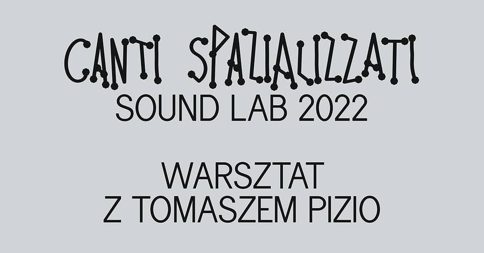 poster: Canti Spazializzati Sound Lab 2022: Field Recording Streaming and sound walk with Tomasz Pizio